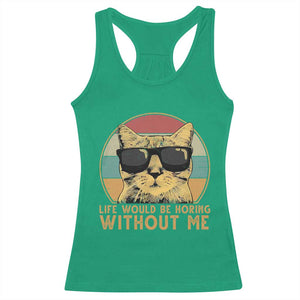 Admit It Life Would Be Boring Without Me Racerback Tank Top Funny Cat Saying TS14 Irish Green Print Your Wear