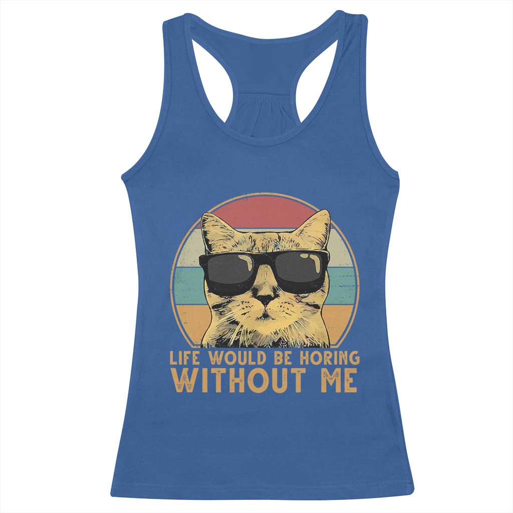 Admit It Life Would Be Boring Without Me Racerback Tank Top Funny Cat Saying TS14 Royal Blue Print Your Wear