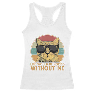 Admit It Life Would Be Boring Without Me Racerback Tank Top Funny Cat Saying TS14 White Print Your Wear
