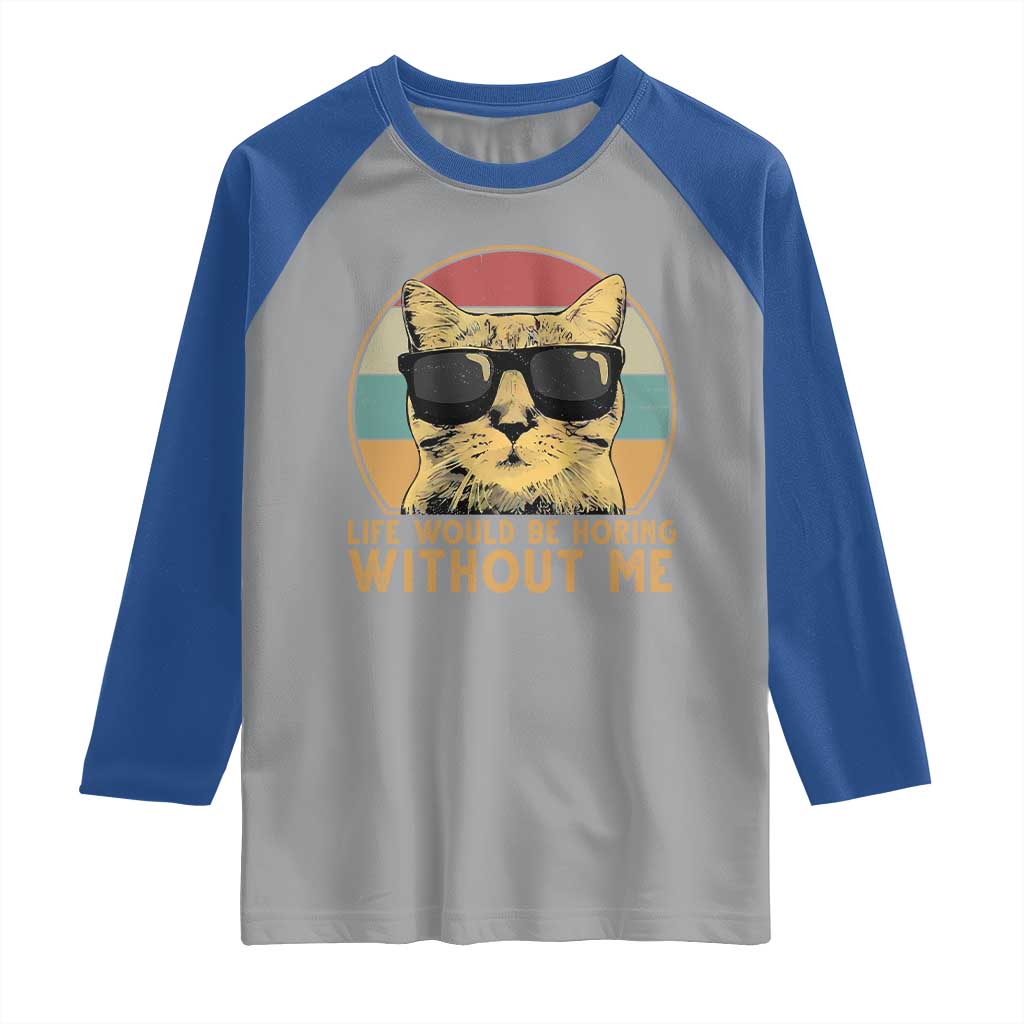 Admit It Life Would Be Boring Without Me Raglan Shirt Funny Cat Saying TS14 Sport Gray Royal Print Your Wear