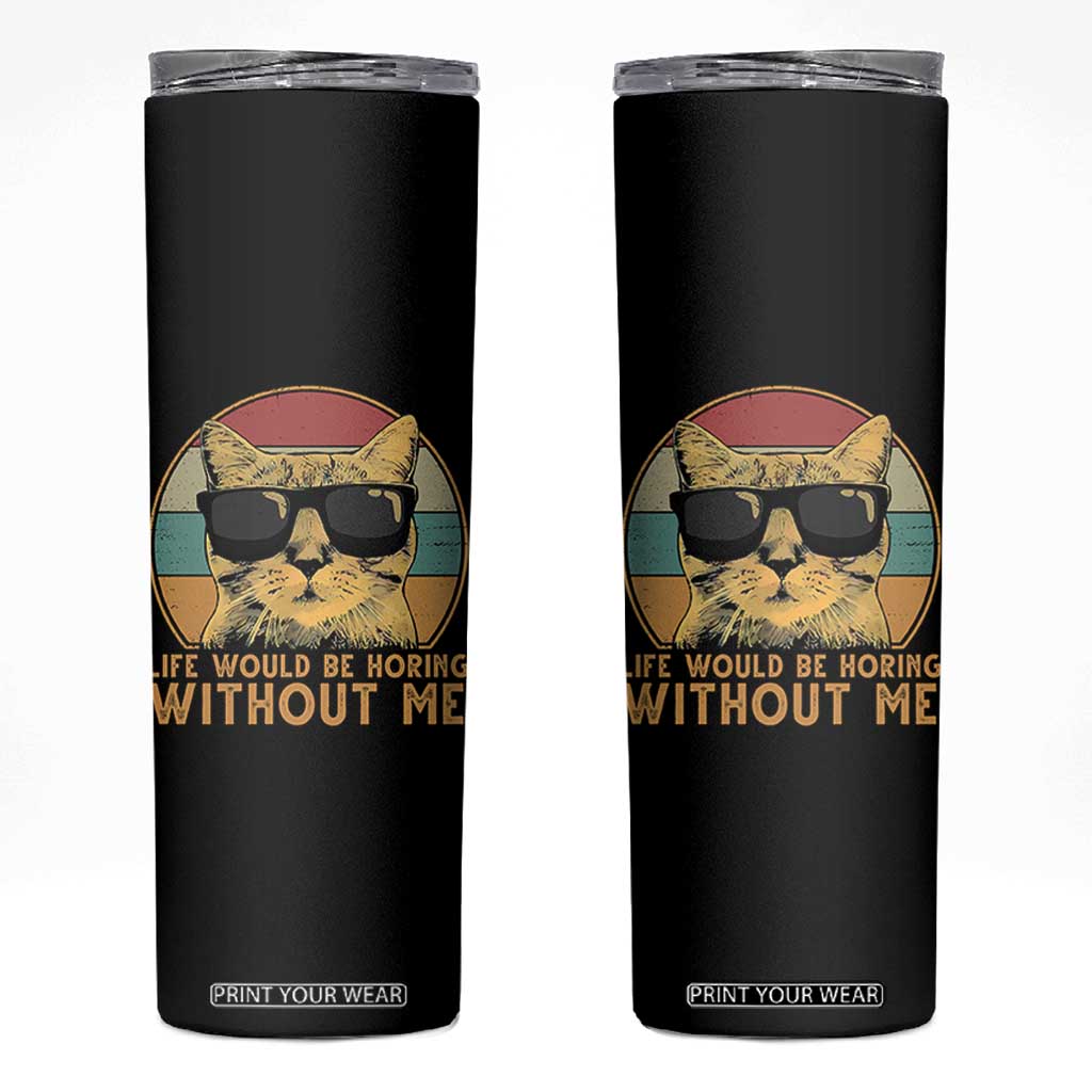 Admit It Life Would Be Boring Without Me Skinny Tumbler Funny Cat Saying TS14 Black Print Your Wear