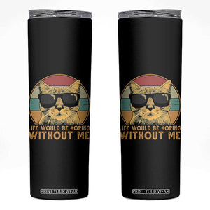 Admit It Life Would Be Boring Without Me Skinny Tumbler Funny Cat Saying TS14 Black Print Your Wear