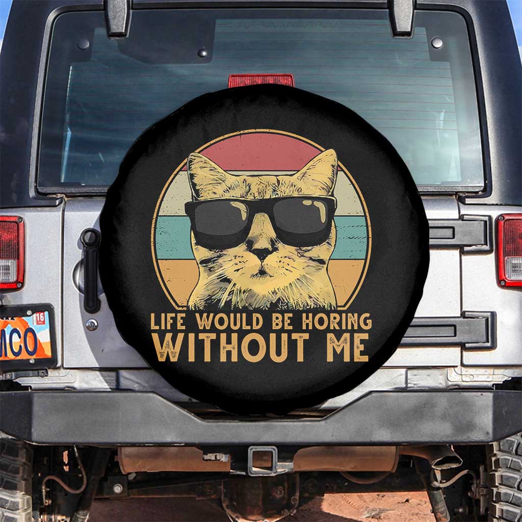 Admit It Life Would Be Boring Without Me Spare Tire Cover Funny Cat Saying TS14 No hole Black Print Your Wear