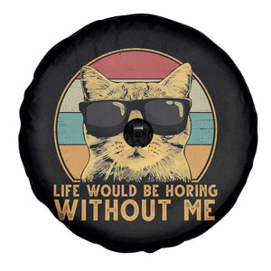 Admit It Life Would Be Boring Without Me Spare Tire Cover Funny Cat Saying TS14 Print Your Wear