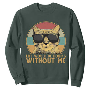 Admit It Life Would Be Boring Without Me Sweatshirt Funny Cat Saying TS14 Dark Forest Green Print Your Wear