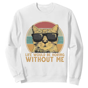 Admit It Life Would Be Boring Without Me Sweatshirt Funny Cat Saying TS14 White Print Your Wear