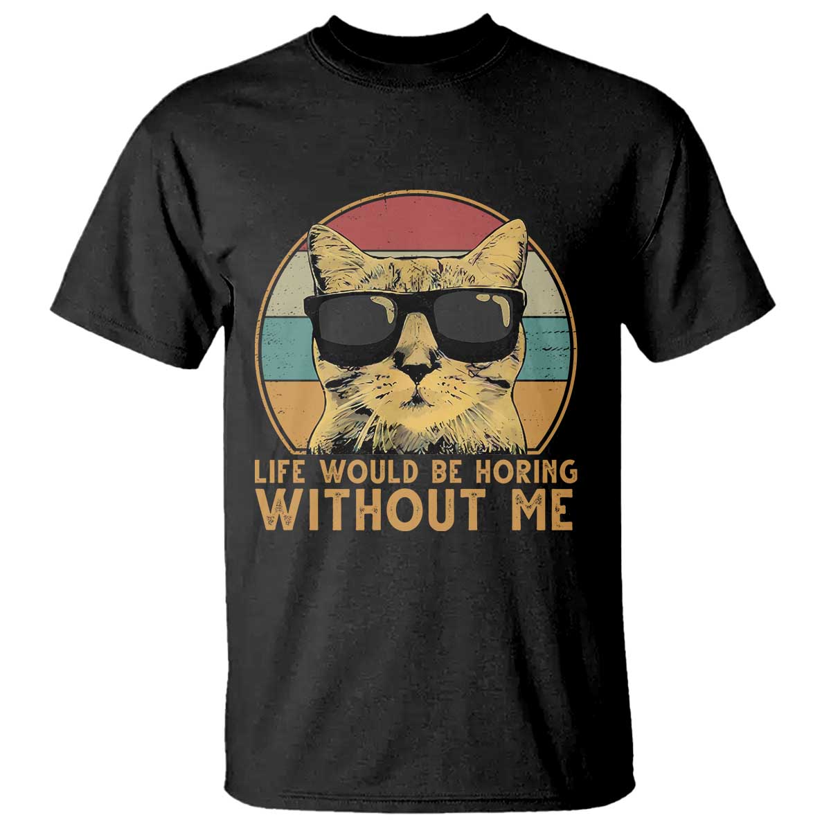 Admit It Life Would Be Boring Without Me T Shirt Funny Cat Saying TS14 Black Print Your Wear