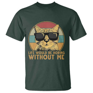 Admit It Life Would Be Boring Without Me T Shirt Funny Cat Saying TS14 Dark Forest Green Print Your Wear