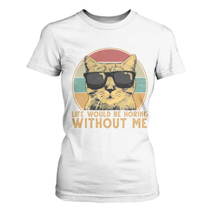 Admit It Life Would Be Boring Without Me T Shirt For Women Funny Cat Saying TS14 White Print Your Wear