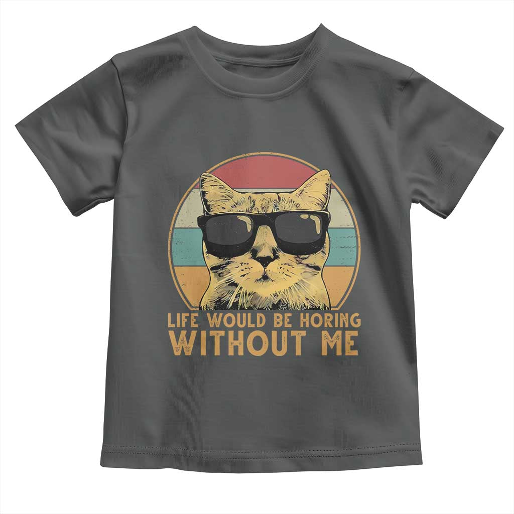 Admit It Life Would Be Boring Without Me Toddler T Shirt Funny Cat Saying TS14 Dark Heather Print Your Wear