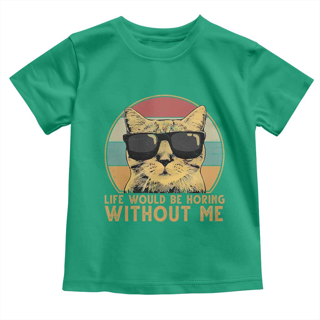 Admit It Life Would Be Boring Without Me Toddler T Shirt Funny Cat Saying TS14 Irish Green Print Your Wear