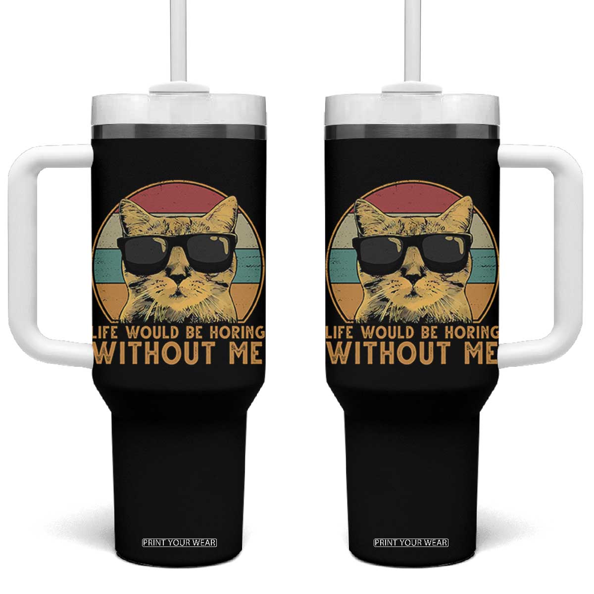 Admit It Life Would Be Boring Without Me Tumbler With Handle Funny Cat Saying TS14 One Size: 40 oz Black Print Your Wear