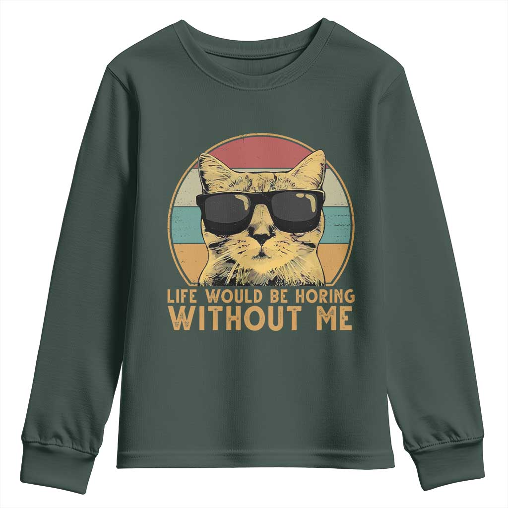 Admit It Life Would Be Boring Without Me Youth Sweatshirt Funny Cat Saying TS14 Dark Forest Green Print Your Wear