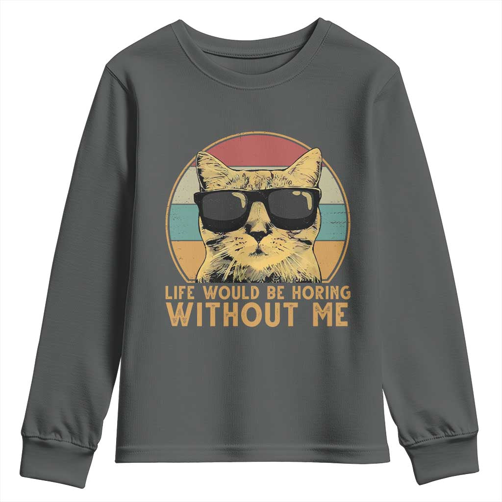 Admit It Life Would Be Boring Without Me Youth Sweatshirt Funny Cat Saying TS14 Dark Heather Print Your Wear