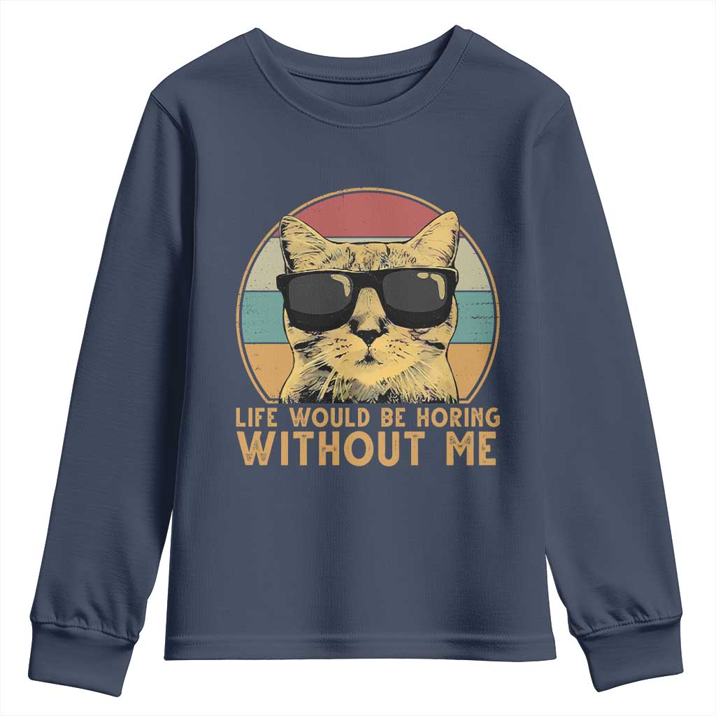 Admit It Life Would Be Boring Without Me Youth Sweatshirt Funny Cat Saying TS14 Navy Print Your Wear