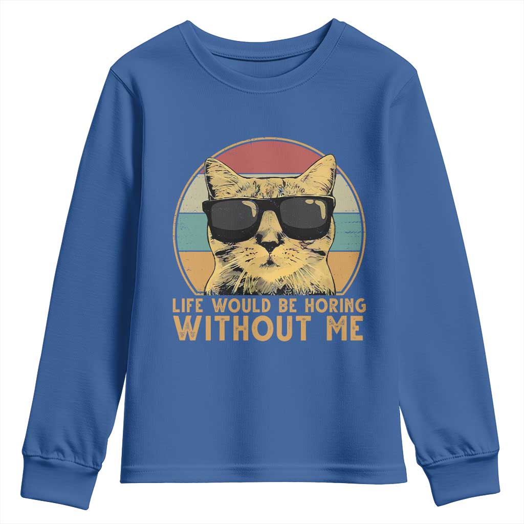 Admit It Life Would Be Boring Without Me Youth Sweatshirt Funny Cat Saying TS14 Royal Blue Print Your Wear