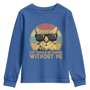 Admit It Life Would Be Boring Without Me Youth Sweatshirt Funny Cat Saying TS14 Royal Blue Print Your Wear