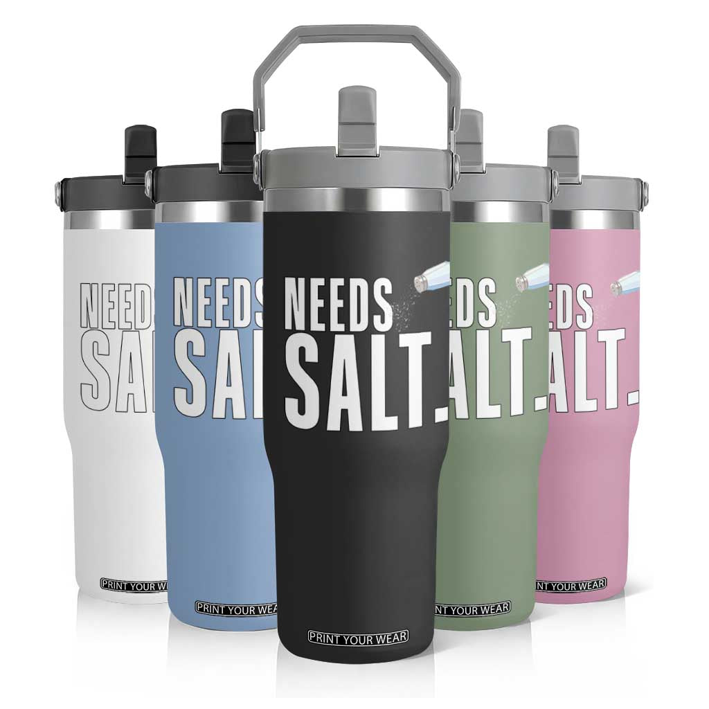 Needs Salt Flip Straw Tumbler Funny Cooking Baking Foodie TS14 Print Your Wear
