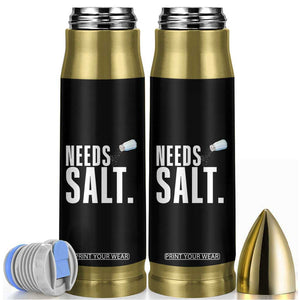 Needs Salt Bullet Tumbler Funny Cooking Baking Foodie TS14 Black Print Your Wear