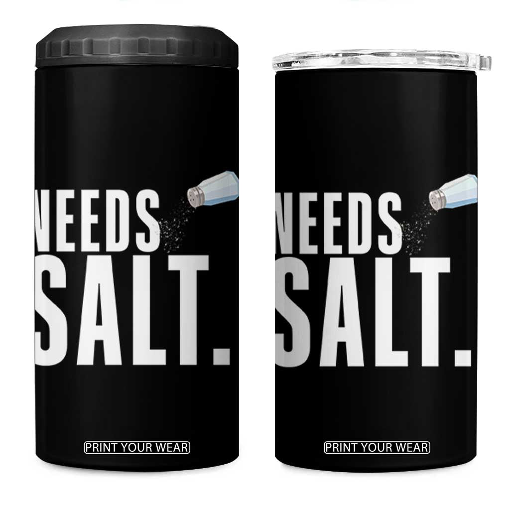 Needs Salt 4 in 1 Can Cooler Tumbler Funny Cooking Baking Foodie TS14 One Size: 16 oz Black Print Your Wear