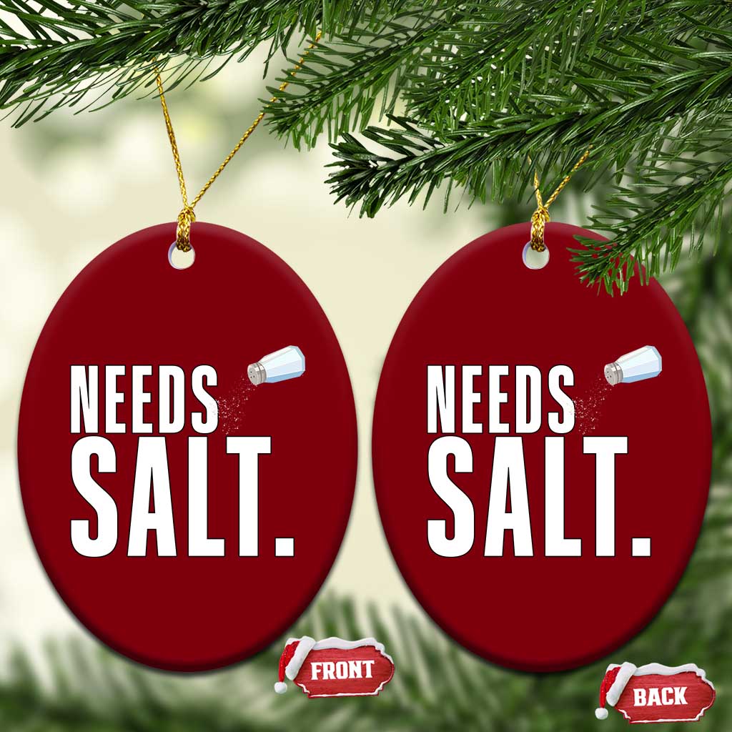 Needs Salt Ceramic Ornament Funny Cooking Baking Foodie TS14 Print Your Wear