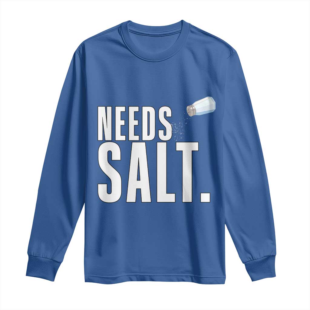 Needs Salt Long Sleeve Shirt Funny Cooking Baking Foodie TS14 Royal Blue Print Your Wear