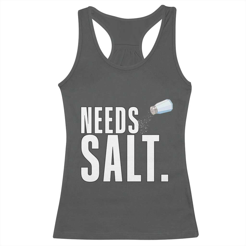 Needs Salt Racerback Tank Top Funny Cooking Baking Foodie TS14 Dark Heather Print Your Wear