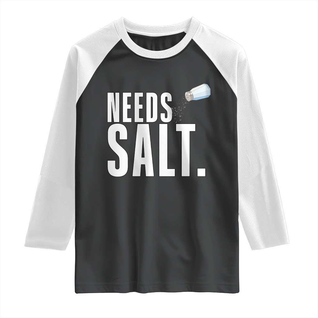 Needs Salt Raglan Shirt Funny Cooking Baking Foodie TS14 Black White Print Your Wear