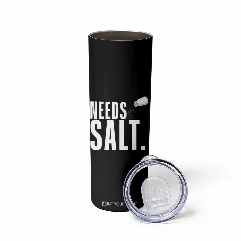 Needs Salt Skinny Tumbler Funny Cooking Baking Foodie TS14 Print Your Wear