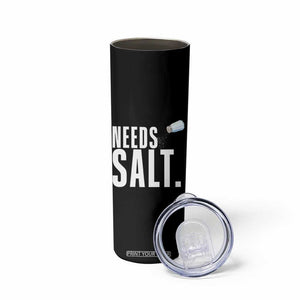 Needs Salt Skinny Tumbler Funny Cooking Baking Foodie TS14 Print Your Wear