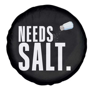 Needs Salt Spare Tire Cover Funny Cooking Baking Foodie TS14 Print Your Wear
