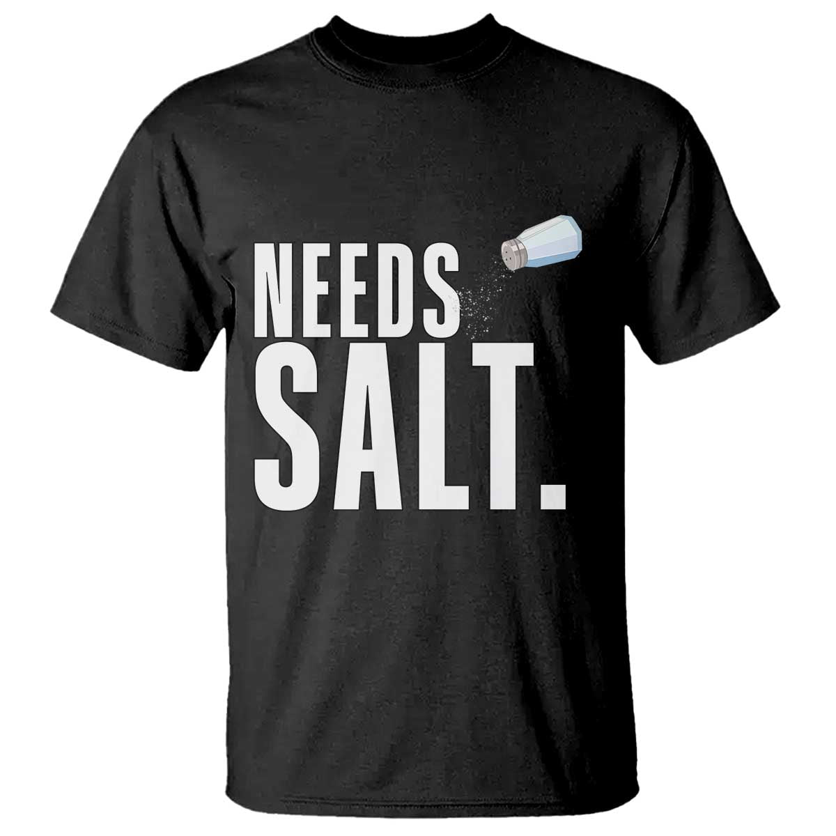 Needs Salt T Shirt Funny Cooking Baking Foodie TS14 Black Print Your Wear