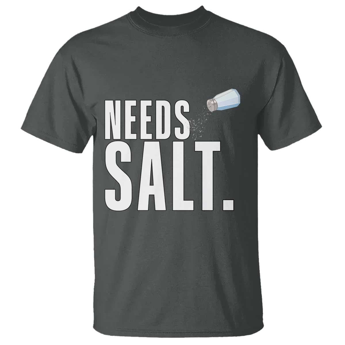 Needs Salt T Shirt Funny Cooking Baking Foodie TS14 Dark Heather Print Your Wear