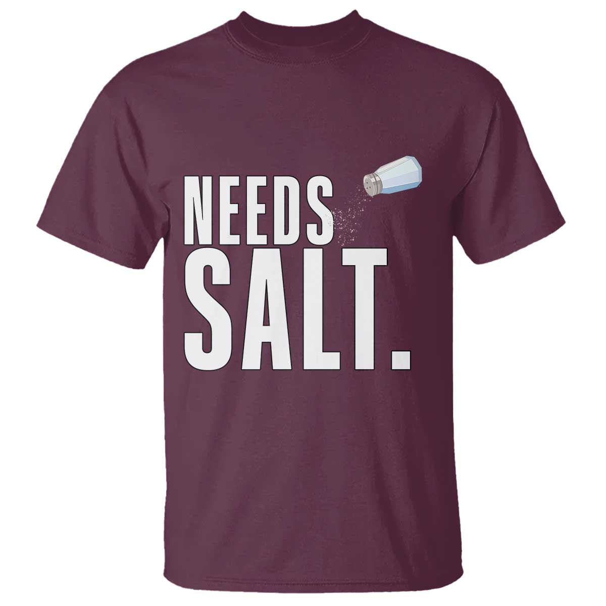 Needs Salt T Shirt Funny Cooking Baking Foodie TS14 Maroon Print Your Wear