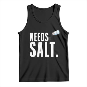 Needs Salt Tank Top Funny Cooking Baking Foodie TS14 Black Print Your Wear