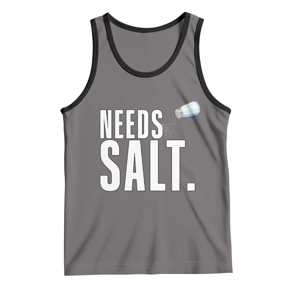 Needs Salt Tank Top Funny Cooking Baking Foodie TS14 Deep Heather Black Print Your Wear