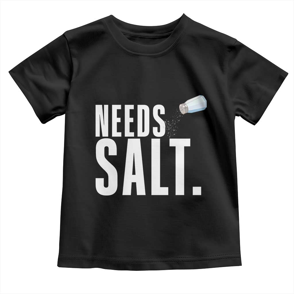 Needs Salt Toddler T Shirt Funny Cooking Baking Foodie TS14 Black Print Your Wear
