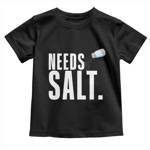 Needs Salt Toddler T Shirt Funny Cooking Baking Foodie TS14 Black Print Your Wear