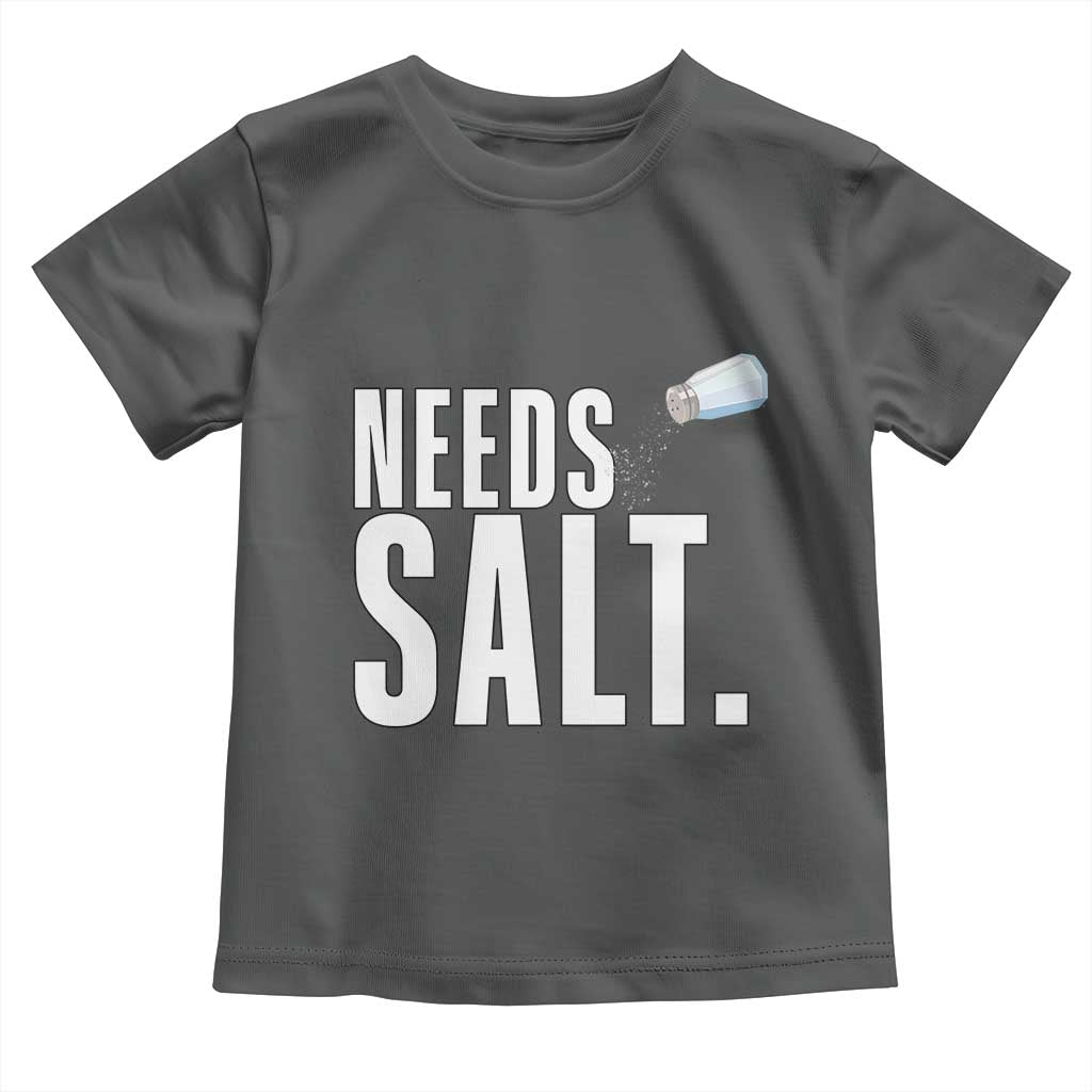 Needs Salt Toddler T Shirt Funny Cooking Baking Foodie TS14 Dark Heather Print Your Wear