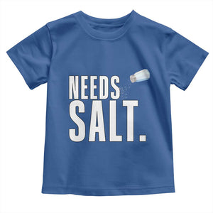 Needs Salt Toddler T Shirt Funny Cooking Baking Foodie TS14 Royal Blue Print Your Wear