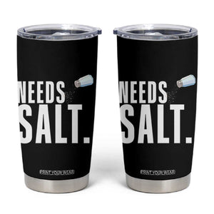 Needs Salt Tumbler Cup Funny Cooking Baking Foodie TS14 Black Print Your Wear