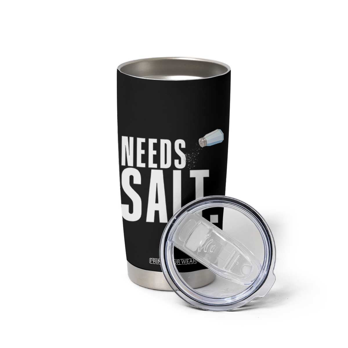 Needs Salt Tumbler Cup Funny Cooking Baking Foodie TS14 Print Your Wear