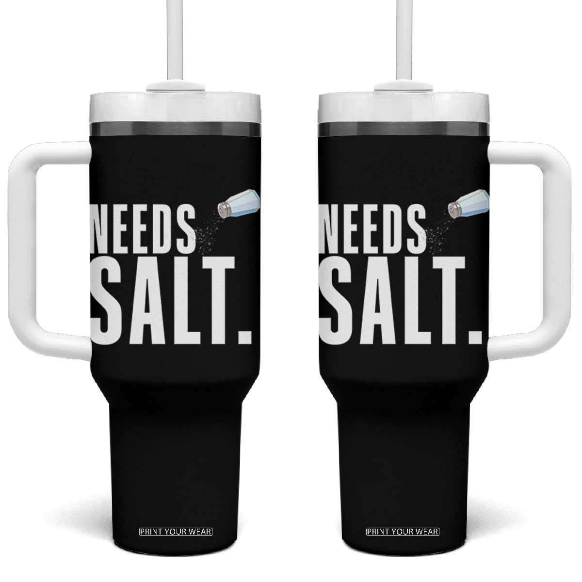 Needs Salt Tumbler With Handle Funny Cooking Baking Foodie TS14 One Size: 40 oz Black Print Your Wear