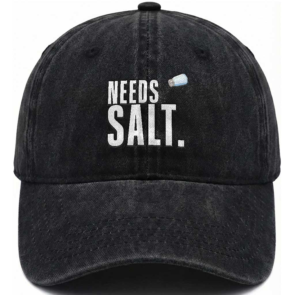 Needs Salt Washed Cotton Baseball Cap Funny Cooking Baking Foodie TS14 Washed Cap Universal Fit Black Print Your Wear