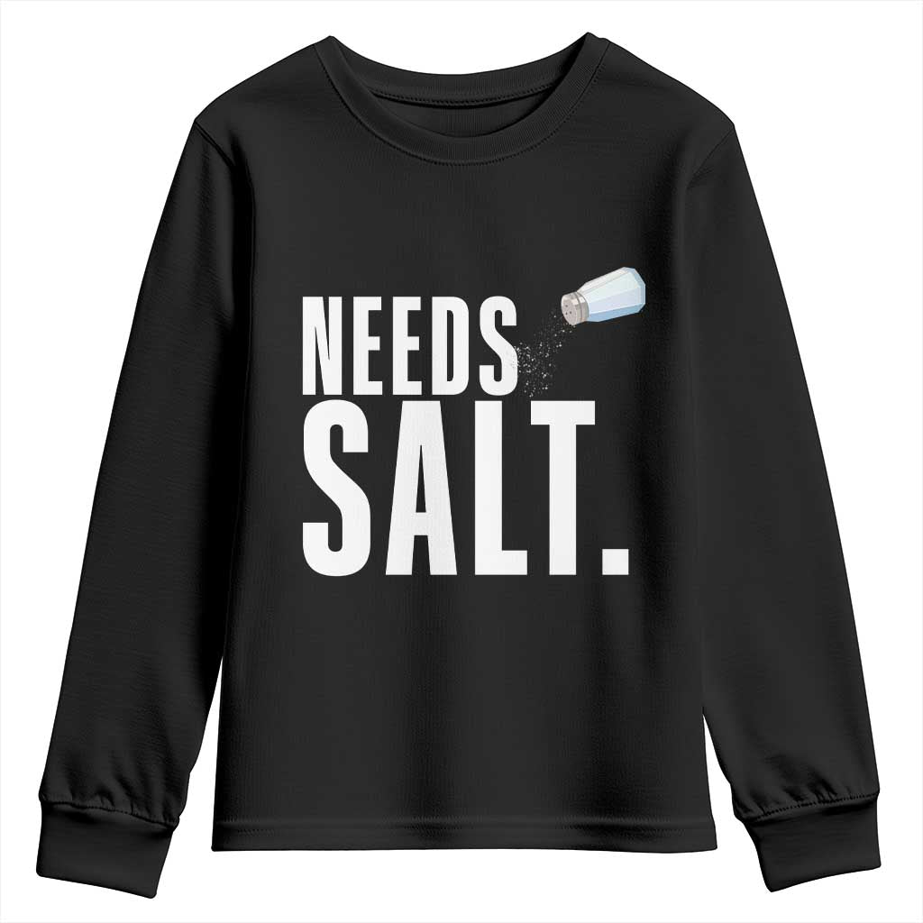 Needs Salt Youth Sweatshirt Funny Cooking Baking Foodie TS14 Black Print Your Wear