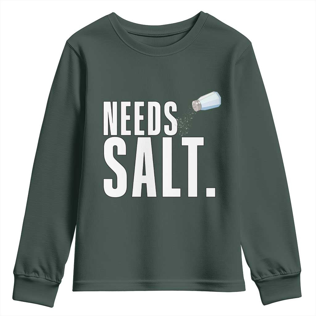 Needs Salt Youth Sweatshirt Funny Cooking Baking Foodie TS14 Dark Forest Green Print Your Wear