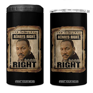 Martin Luther King Jr 4 in 1 Can Cooler Tumbler The Time Is Always Right To Do What Is Right MLK Quote TS14 One Size: 16 oz Black Print Your Wear