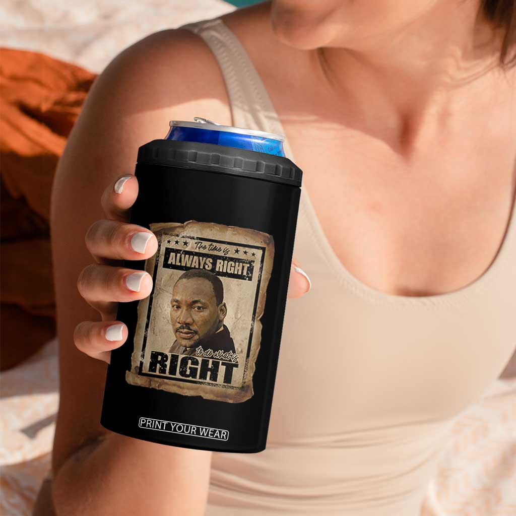 Martin Luther King Jr 4 in 1 Can Cooler Tumbler The Time Is Always Right To Do What Is Right MLK Quote TS14 Print Your Wear