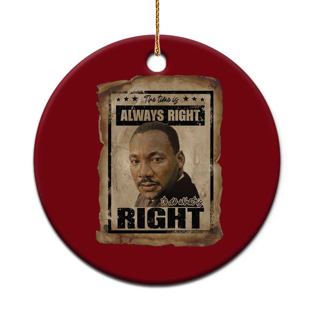 Martin Luther King Jr Ceramic Ornament The Time Is Always Right To Do What Is Right MLK Quote TS14 1pc Red Print Your Wear
