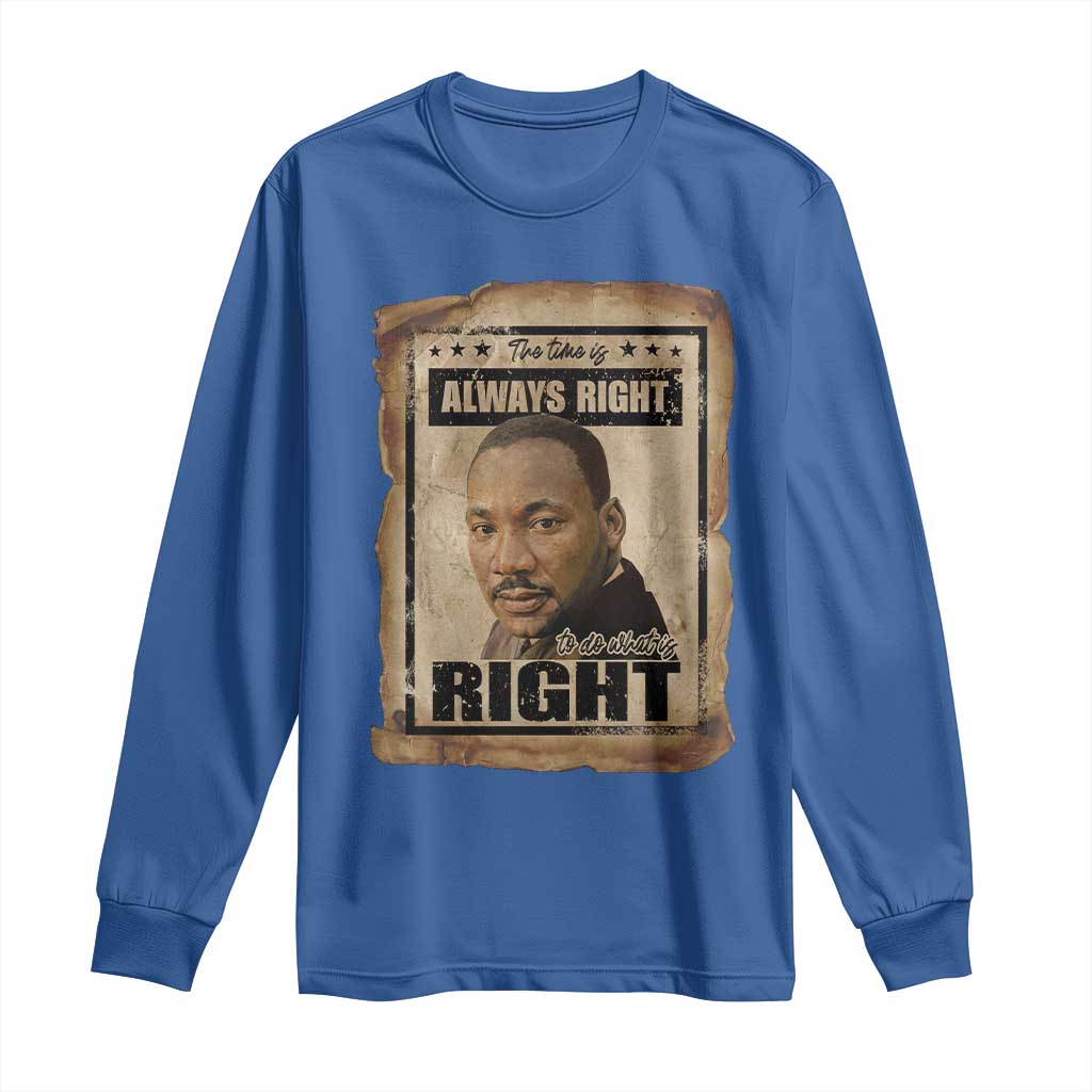 Martin Luther King Jr Long Sleeve Shirt The Time Is Always Right To Do What Is Right MLK Quote TS14 Royal Blue Print Your Wear